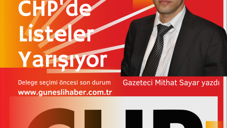Gazeteci Mithat Sayar yazdı “CHP’de Listeler Yarışıyor”