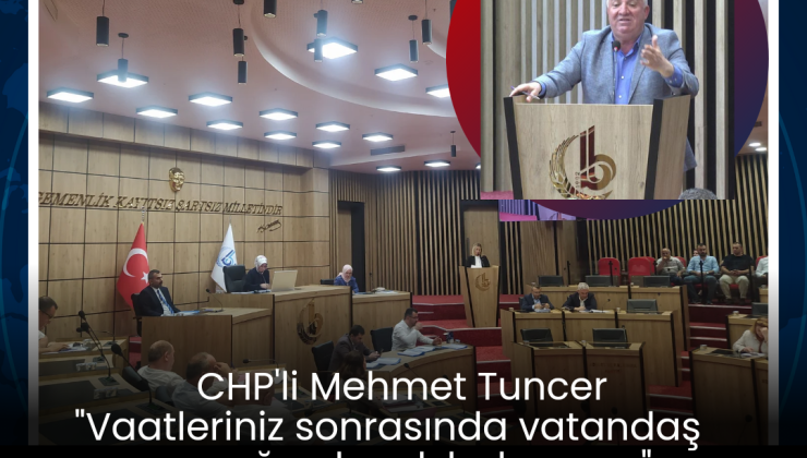 CHP’li Mehmet Tuncer “Vaatleriniz sonrasında vatandaş yemeğe ekmek bulamıyor”