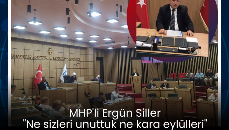 MHP’li Ergün Siller “Ne sizleri unuttuk, ne kara eylülleri”